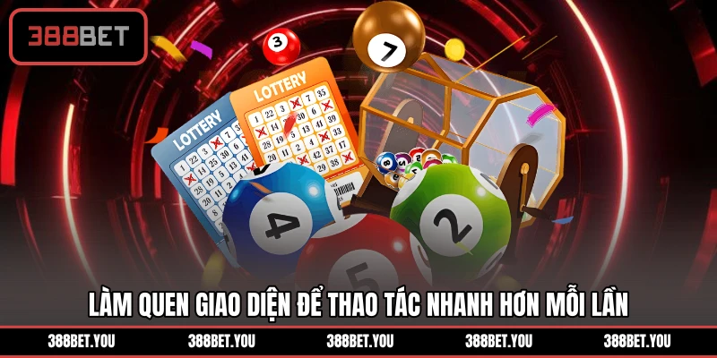 Làm quen giao diện để thao tác nhanh hơn mỗi lần
