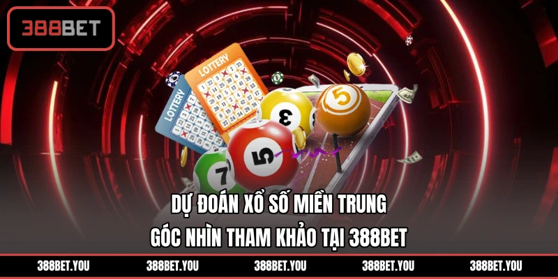 Dự Đoán Xổ Số Miền Trung - Góc Nhìn Tham Khảo Tại 388BET